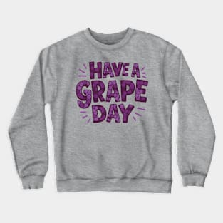 Have A Grape Day Crewneck Sweatshirt